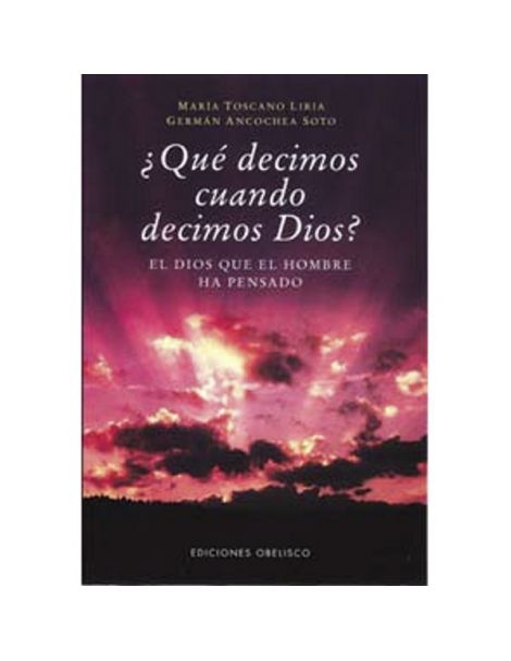 Libro: ¿Qué Decimos cuando Decimos Dios?